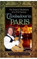 Trials & Tribulations of a 21st Century Troubadour in Paris