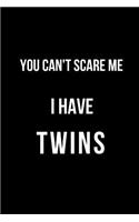 You Can't Scare Me I Have Twins