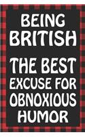 Being British Is the Best Excuse for Obnoxious Humor: Sarcastic Adult Humor Blank Lined Notebook