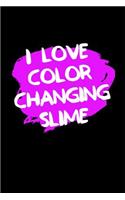 I Love Color Changing Slime: This Is a Blank, Lined Journal That Makes a Perfect Slime Gift for Students. It's 6x9 with 120 Pages, a Convenient Size to Write Things In.