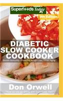 Diabetic Slow Cooker Cookbook: Over 255 Low Carb Diabetic Recipes full of Dump Dinners Recipes