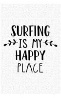 Surfing Is My Happy Place: A 6x9 Inch Matte Softcover Journal Notebook with 120 Blank Lined Pages and a Funny Uplifting Positive Cover Slogan