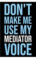 Don't Make Me Use My Mediator Voice
