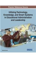 Utilizing Technology, Knowledge, and Smart Systems in Educational Administration and Leadership