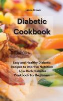 Diabetic Cookbook: Easy and Healthy Diabetic Recipes to Improve Nutrition, Low Carb Diabetes Cookbook For Beginners