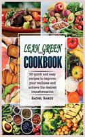 Lean and Green Cookbook: 50 Quick and Easy Recipes to Improve Your Wellness and Achieve the Desired Transformation.