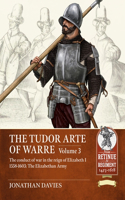 The Tudor Arte of Warre Volume 3: The conduct of war in the reign of Elizabeth I 1558-1603: The Elizabethan Army(22 From Retinue to Regiment 1453-1618)