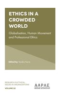 Ethics in a Crowded World: Globalisation, Human Movement and Professional Ethics(22 Research in Ethical Issues in Organizations)
