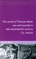 World of Thomas Ward: Sex and Scandal in Late Seventeenth-Century Co. Antrim: Volume 124