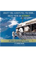 Gravity Will Always Pull You Down...: A Child's Introduction to Gravity