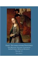 Early Netherlandish Painting Budapest. Volume I