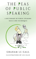 Peas of Public Speaking - A Dictionary of Public Speaking Skills and Techniques