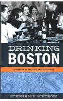 Drinking Boston: A History of the City and Its Spirits