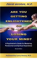 Are You Getting Enlightened or Are You Going Crazy? a Psychiatrist's Guide for Mastering Paranormal and Spiritual Experience.