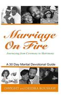 Marriage on Fire Journeying from Ceremony to Matrimony
