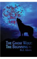 The Ghost Wolf: The Beginning