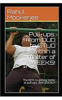 Pull-ups: from DUD to STUD within a matter of WEEKS!: The KEYS to getting better at pull-ups, and QUICKLY!