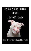 My Daily Dog Journal Book; I Love Pit Bulls