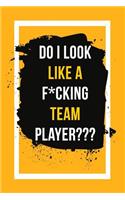 Do I Look Like a F*cking Team Player: Blank Lined Notebook Journals