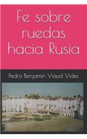 Fe sobre ruedas hacia Rusia