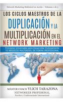 Los CICLOS MAESTROS de la DUPLICACIÓN y la MULTIPLICACIÓN en el NETWORK MARKETING: Principios Universales para Desarrollar Exitosamente Tú Negocio MULTINIVEL de forma Profesional(1 Network Marketing Multinivel En Acción - Volumen 1 de 4)