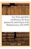 Les Trois Agréables Conférences de Deux Paisans de Saint Ouen Et de Montmorency: Sur Les Affaires Du Temps(Litterature)
