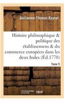 Histoire Des Établissemens & Du Commerce Des Européens Dans Les Deux Indes Tome 5