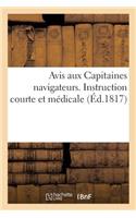 Avis Aux Capitaines Navigateurs. Instruction Médicale Pour Guider MM. Les Capitaines Navigateurs: Qui n'Ayant Pas de Chirurgien À Bord, Emportent Un Coffre de Médicaments