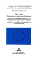 Die legale Schwangerschaftsunterbrechung: Eine Rechtsvergleichende Darstellung Von Art. 20 Stgb Und Den Entsprechenden Bestimmungen Der Vereinigten Staaten Von Nordamerika, Unter Besonderer 