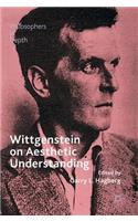 Wittgenstein on Aesthetic Understanding