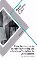 Über Anreizsysteme zur Incentivierung von ethischem Verhalten im Unternehmen: Eine kritische Analyse