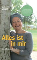 Alles ist in mir: Meine Reise zu Selbstliebe und innerem Frieden