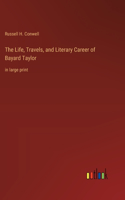 Life, Travels, and Literary Career of Bayard Taylor