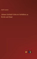 Johann Gottlieb Fichte im Verhältnis zu Kirche und Staat