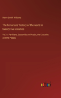 The historians' history of the world in twenty-five volumes: Vol. 8: Parthians, Sassanids and Arabs; the Crusades and the Papacy