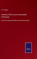 Summary of the course of permanent fortification: And of the Attack and Defence of Permanent Works