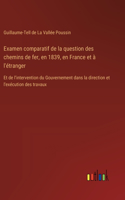 Examen comparatif de la question des chemins de fer, en 1839, en France et à l'étranger