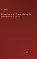 Statutes Special and General Affecting the Midland Railway of Canada