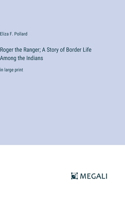 Roger the Ranger; A Story of Border Life Among the Indians