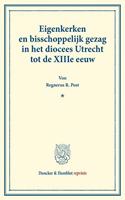 Eigenkerken En Bisschoppelijk Gezag in Het Diocees Utrecht Tot de Xiiie Eeuw: (Bijdragen Van Het Instituut Voor Middeleeuwsche Geschiedenis Der Rijks-Universiteit Te Utrecht XIII)