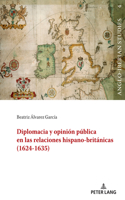 Diplomacia Y Opini?n P?blica En Las Relaciones Hispano-Brit?nicas (1624-1635)