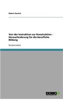 Von der Instruktion zur Konstruktion - Herausforderung für die berufliche Bildung