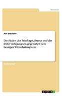 Die Säulen des Frühkapitalismus und das frühe Verlagswesen gegenüber dem heutigen Wirtschaftssystem