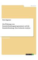 Wirkung von Kundenbindungsprogrammen auf die Kundenbindung. Eine kritische Analyse