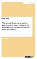 Wie kann die Regierung steuerliche Gewinnverschiebung verhindern? Die Lizenzschranke zur Sicherstellung einer fairen Besteuerung