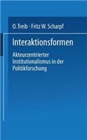 Interaktionsformen: Akteurzentrierter Institutionalismus in Der Politikforschung