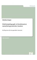 Erlebnispädagogik in Kombination naturtherapeutischer Ansätze: Ein Wegweiser für die jugendliche Sinnsuche(German)