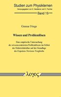 Wissen Und Problemlosen. Eine Empirische Untersuchung Des Wissenszentrierten Problemlosens Im Gebiet Der Elektrizitatslehre Auf Der Grundlage Des Experten-Novizen-Vergleichs