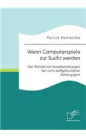 Wenn Computerspiele zur Sucht werden: Der Wandel von Sozialbeziehungen bei nicht-stoffgebundener Abhängigkeit(German)