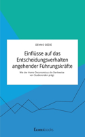 Einflüsse auf das Entscheidungsverhalten angehender Führungskräfte. Wie der Homo Oeconomicus die Denkweise von Studierenden prägt